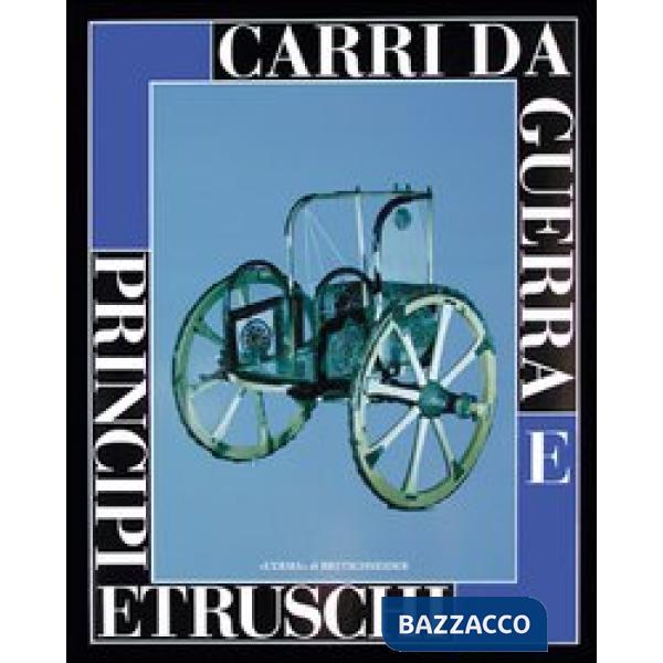 Carri da guerra e principi etruschi. Catalogo della mostra (Viterbo, 24 maggio-31 gennaio 1998 Roma, 27 maggio-4 luglio 1999)