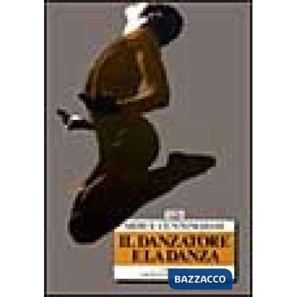 Danzatore e la danza. Colloqui con Jacqueline Lesschaeve (Il)