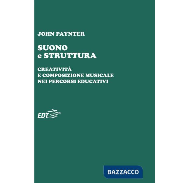 Suono e struttura. Creatività e composizione musicale nei percorsi educativi. Con QR Code