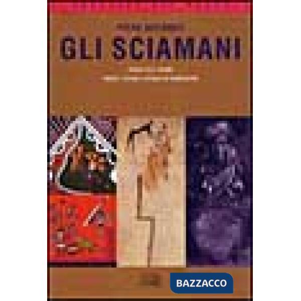 Sciamani. Viaggi dell'anima. Trance, estasi e rituali di guarigione (Gli)