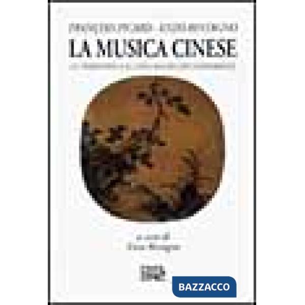 Musica cinese. Le tradizioni e il linguaggio contemporaneo (La)