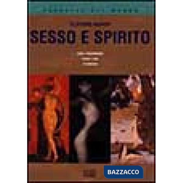 Sesso e spirito. Estasi e trascendenza. Rituali e tabù. Il sé indiviso