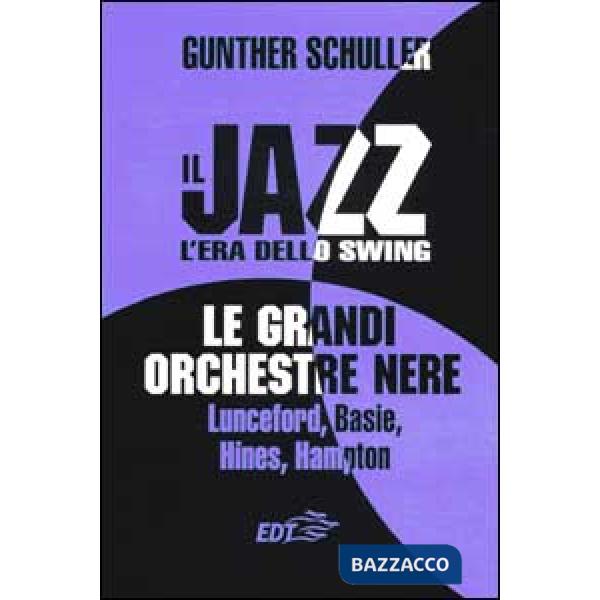Jazz. L'era dello swing. Le grandi orchestre nere Lunceford, Basie, Hines, Hampt
