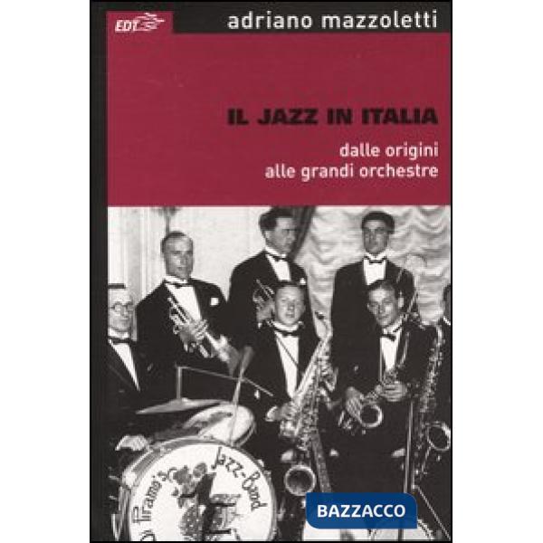 Jazz in Italia dalle origini alle grandi orchestre (Il)