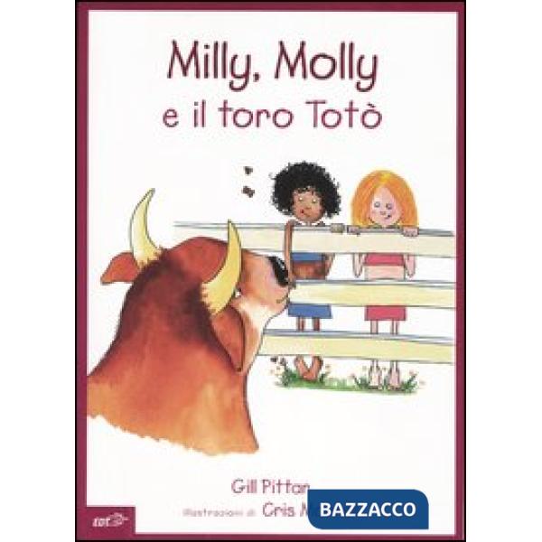 Milly, Molly e il toro Totò. Ediz. illustrata