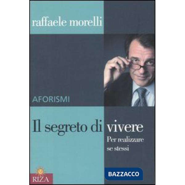 Segreto di vivere. Per realizzare sé stessi. Aforismi (Il)