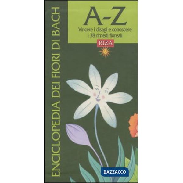 Enciclopedia dei fiori di Bach. A-Z. Vincere i disagi e conoscere i 38 rimedi floreali