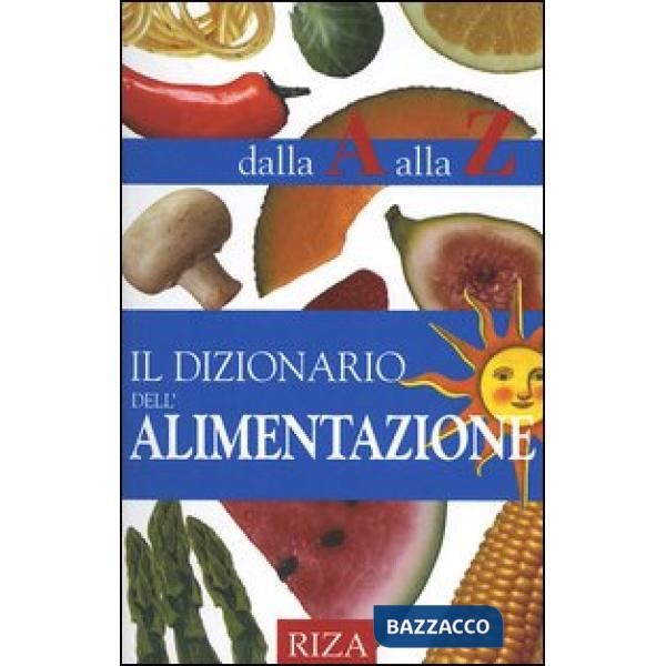 Dizionario dell'alimentazione dalla A alla Z (Il)