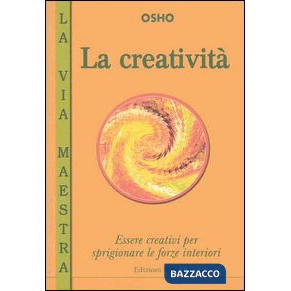 Creatività. Essere creativi per sprigionare le forze interiori (La)