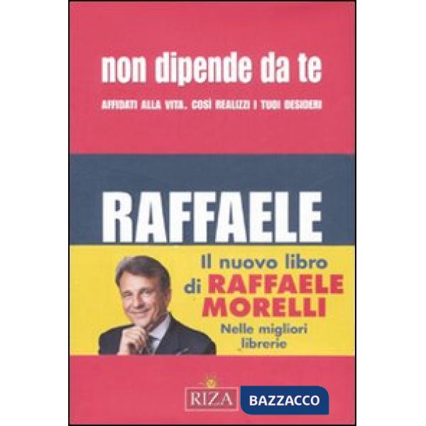 Non dipende da te. Affidati alla vita. Così realizzi i tuoi desideri