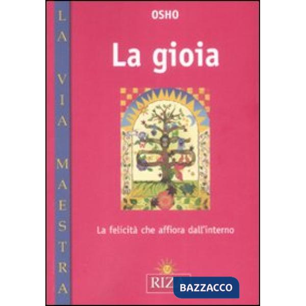 Gioia. La felicità che affiora dall'interno (La)