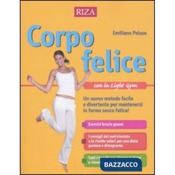 Corpo felice con la light gym. Un nuovo metodo facile e divertente per mantenersi in forma senza fatica