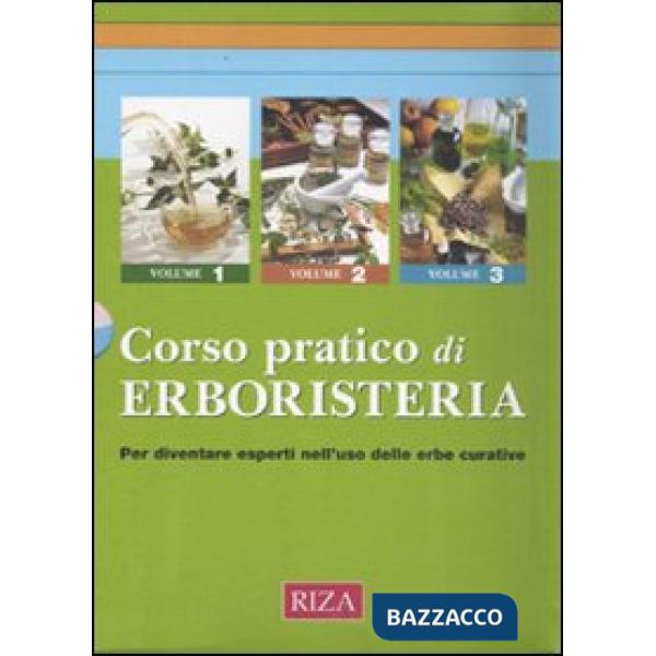 Corso pratico di erboristeria. Conoscere le erbe, le piante officinali e le loro straordinarie proprietà