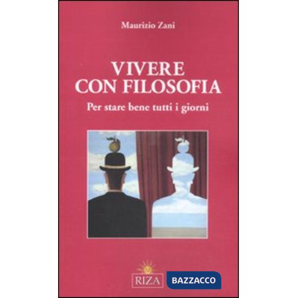 Vivere con filosofia. Per stare bene tutti i giorni