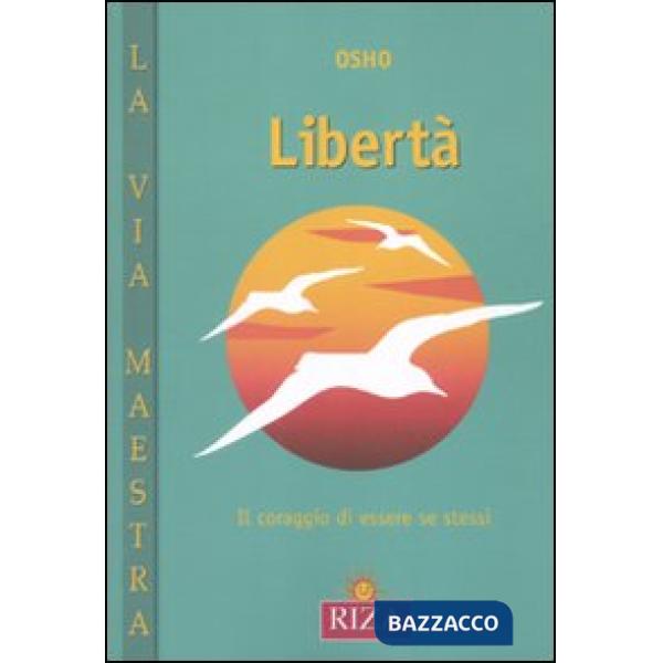 Libertà. Il coraggio di essere se stessi (La)