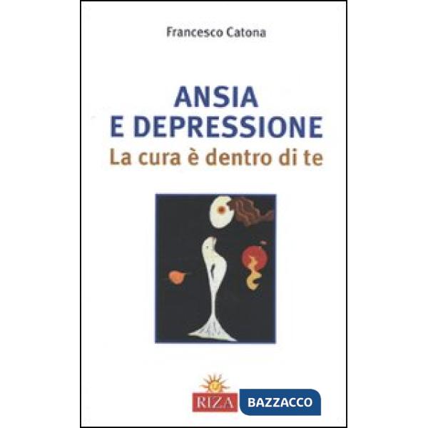 Ansia e depressione. La cura è dentro di te