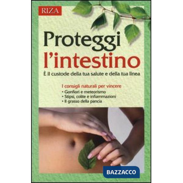 Proteggi l'intestino. È il custode della tua salute e della tua linea