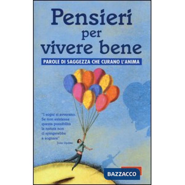 Pensieri per vivere bene. Parole di saggezza che curano l'anima