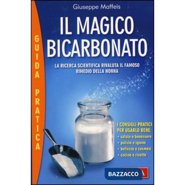 Magico bicarbonato. La ricerca scientifica rivaluta il famoso rimedio della nonna (Il)