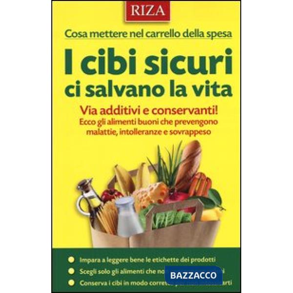 Cibi sicuri ci salvano la vita. Via additivi e conservanti! Ecco gli alimenti bu