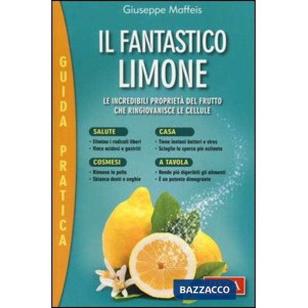 Fantastico limone. Le incredibili proprietà del frutto che ringiovanisce le cellule (Il)