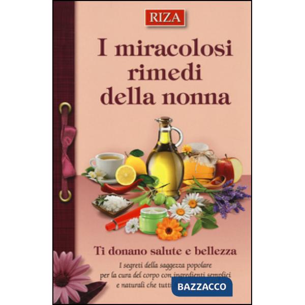Miracolosi rimedi della nonna. Ti donano salute e bellezza (I)