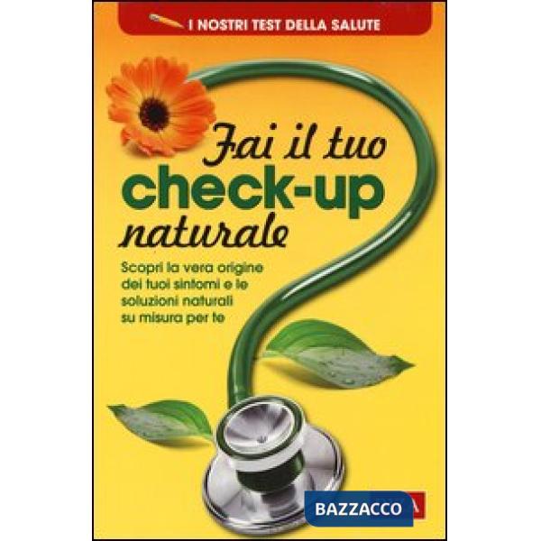 Fai il tuo check-up naturale. Scopri la vera origine dei tuoi sintomi e le soluzioni naturali su misura per te
