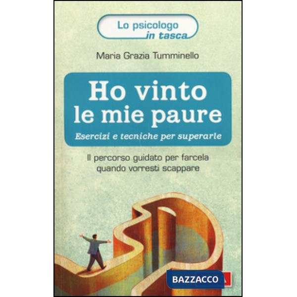 Ho vinto le mie paure. Esercizi e tecniche per superarle. Il percorso guidato per farcela quando vorresti scappare