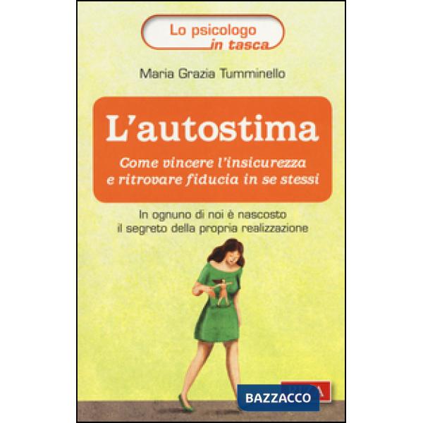 Autostima. Come vincere l'insicurezza e ritrovare fiducia in se stessi (L')