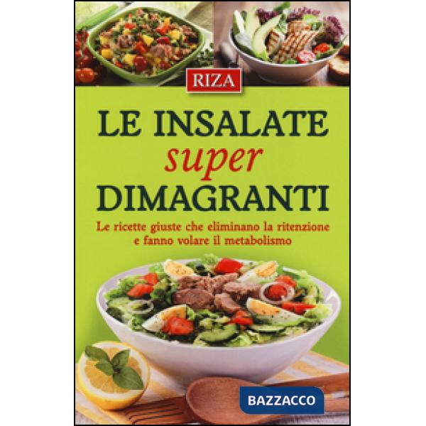 Insalate super dimagranti. Le ricette giuste che eliminano la ritenzione e fanno volare il metabolismo (Le)