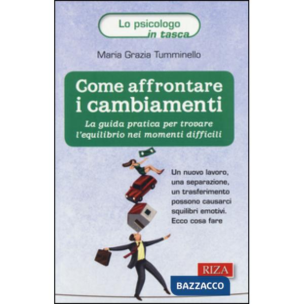 Come affrontare i cambiamenti. La guida pratica per trovare l'equilibrio nei momenti difficili