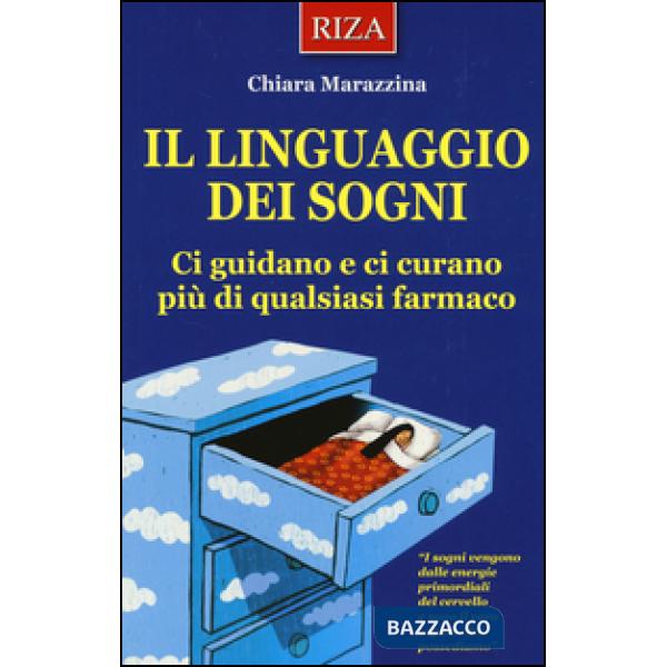 Linguaggio dei sogni. Ci guidano e ci curano più di qualsiasi farmaco (Il)