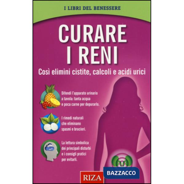 Curare i reni. Così elimini cistite, calcoli e acidi urici
