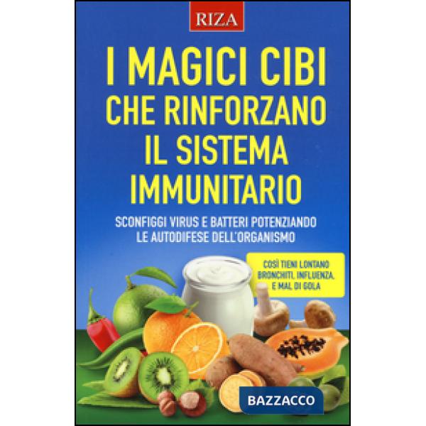Magici cibi che rinforzano il sistema immunitario. Sconfiggi virus e batteri potenziando le autodifese dell'organismo (I)