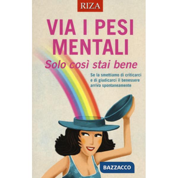 Via i pesi mentali. Solo così stai bene