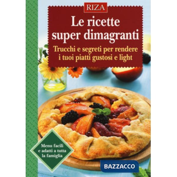 Ricette super dimagranti. Trucchi e segreti per rendere i tuoi piatti gustosi e light (Le)