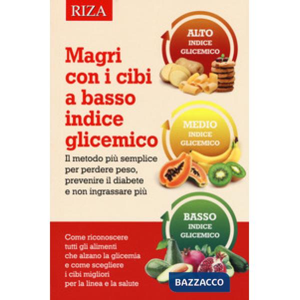 Magri con i cibi a basso indice glicemico. Il metodo più semplice per perdere peso, prevenire il diabete e non ingrassare più