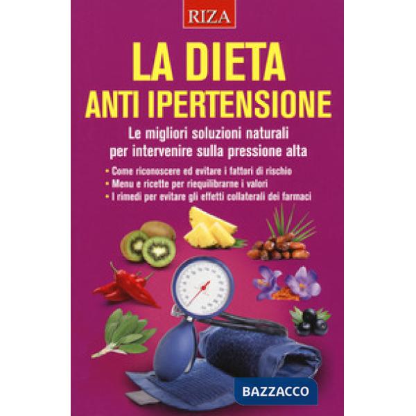 Dieta anti ipertensione. Le migliori soluzioni naturali per intervenire sulla pressione alta (La)