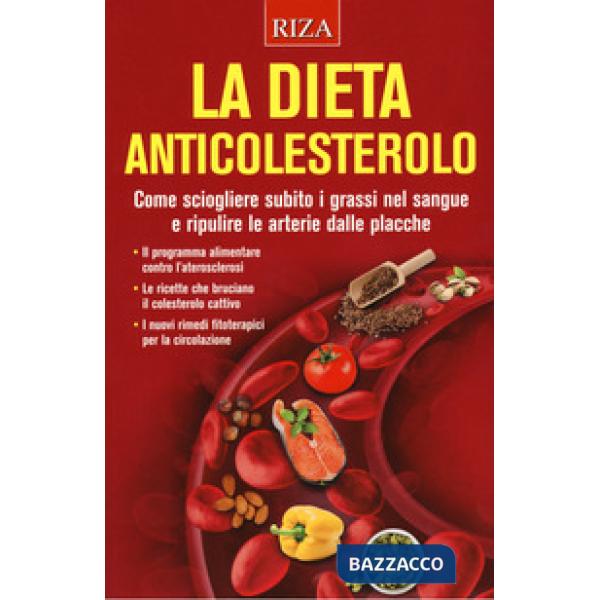 Dieta anticolesterolo. Come sciogliere subito i grassi nel sangue e ripulire le arterie dalle placche (La)