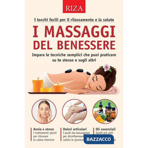 Massaggi del benessere. I tocchi facili per il rilassamento e la salute (I)