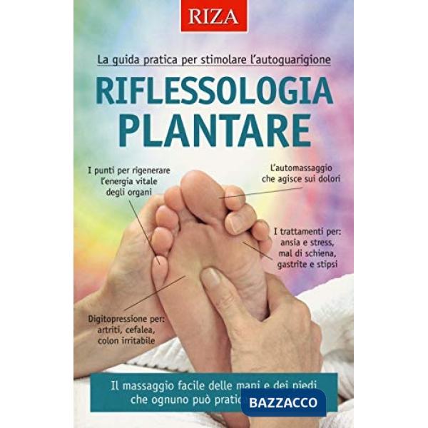 Riflessologia plantare. La guida pratica per stimolare l'autoguarigione