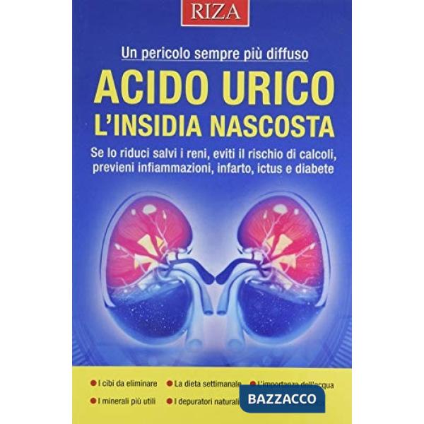 Acido urico l'insidia nascosta. Se lo riduci salvi i reni, eviti il rischio di calcoli, previeni infiammazioni, infarto, ictus e