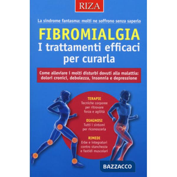 Fibromialgia. I trattamenti efficaci per curarla. Come alleviare i molti disturbi dovuti alla malattia: dolori cronici, debolezz