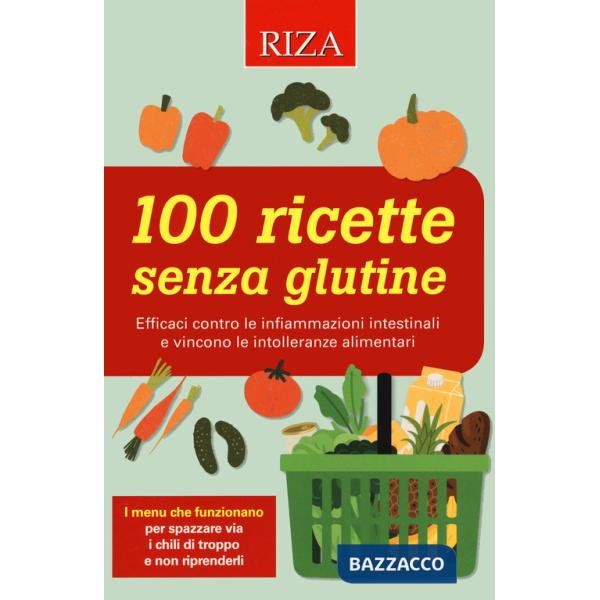 100 ricette senza glutine. Efficaci contro le infiammazioni intestinali e vincono le intolleranze alimentari
