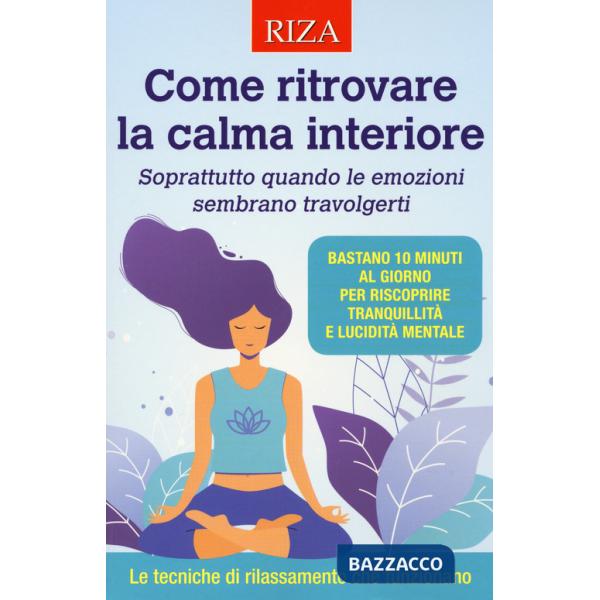 Come ritrovare la calma interiore. Soprattutto quando le emozioni sembrano travolgerti