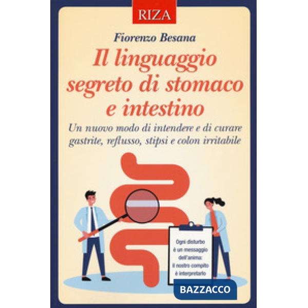 Linguaggio segreto di stomaco e intestino. Un nuovo modo di intendere e di curare gastrite, reflusso, stipsi e colon irritabile 