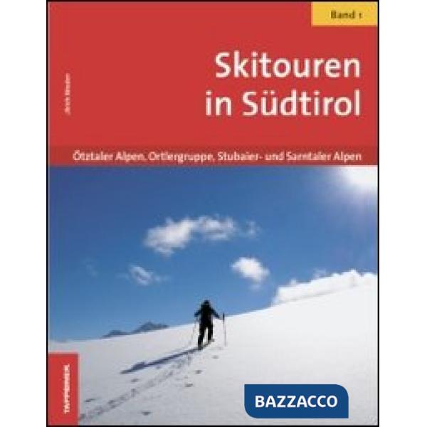Skitouren in Südtirol. Vol. 1: Ötztaler Alpen, Ortlergruppe, Stubaier-und Sarntaler Alpen