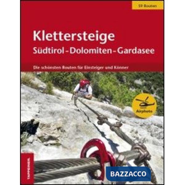 Klettersteige Südtirol-Dolomiten-Gardasee. Die schönsten Routen für Einsteiger und Könner