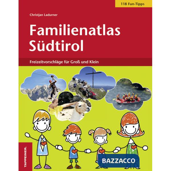 Familienatlas Südtirol. 118 freizeitvorschläge für groß und klein