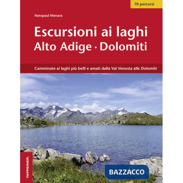 Escursioni ai laghi in Alto Adige. Camminate ai laghi più belli e amati dalla Val Venosta alle Dolomiti. Con Contenuto digitale 